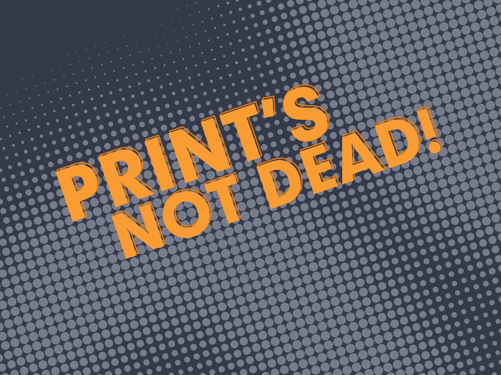 Print’s Not Dead